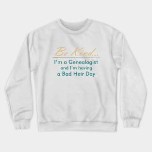 Genealogy: Be Kind, I'm Having a Bad Heir Day Crewneck Sweatshirt